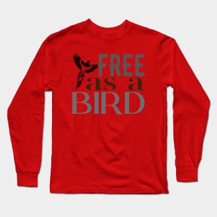 Be free like bird. Long Sleeve T-Shirt